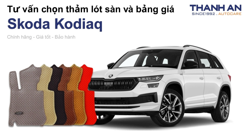 Thảm lót sàn xe Skoda Kodiaq loại nào tốt? Bảng giá mới nhất