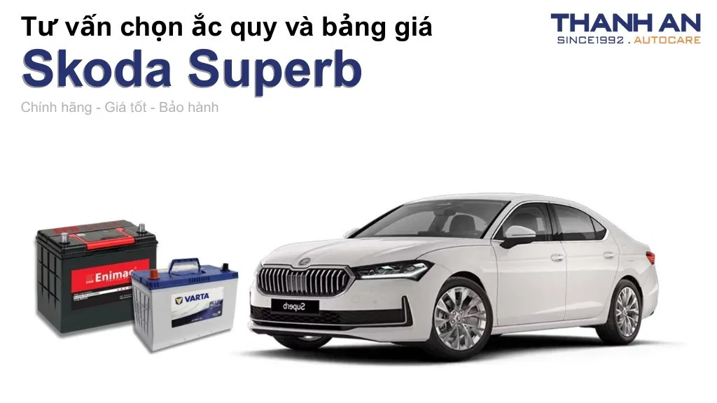 Bình ắc quy xe Skoda Superb loại nào tốt? Bảng giá mới nhất