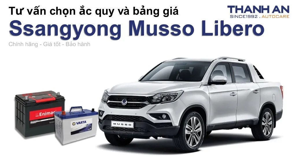 Bình ắc quy xe Ssangyong Musso Libero loại nào tốt? Bảng giá mới nhất