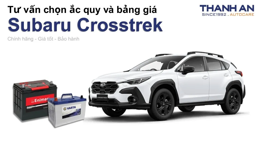 Bình ắc quy xe Subaru Crosstrek loại nào tốt? Bảng giá mới nhất
