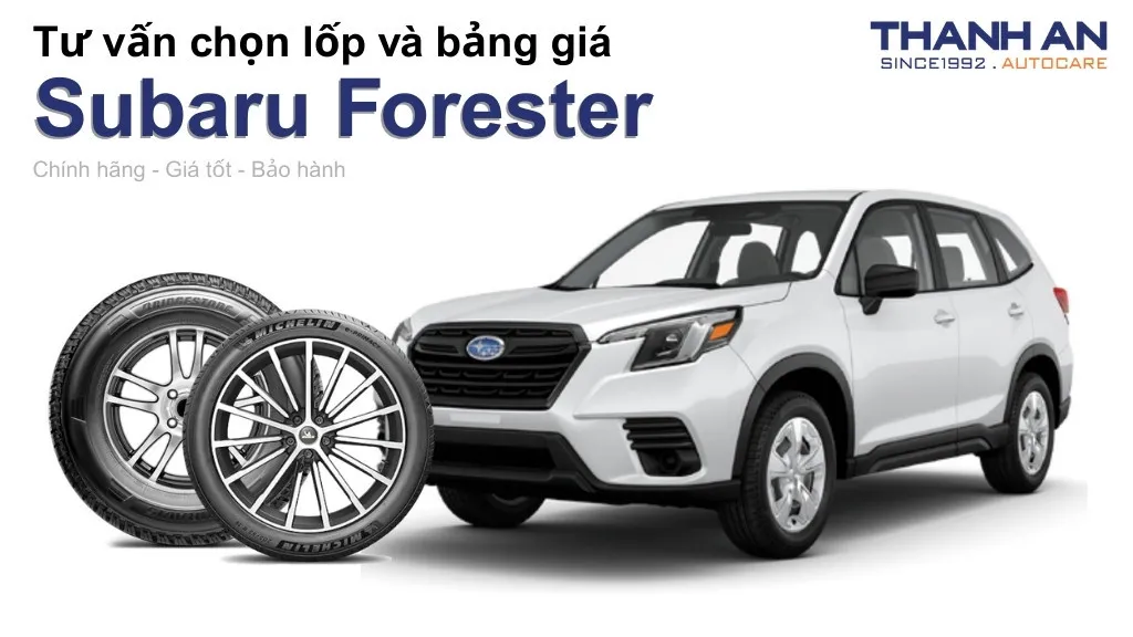 Lốp xe Subaru Forester giá bao nhiêu? Sử dụng các kích thước nào?