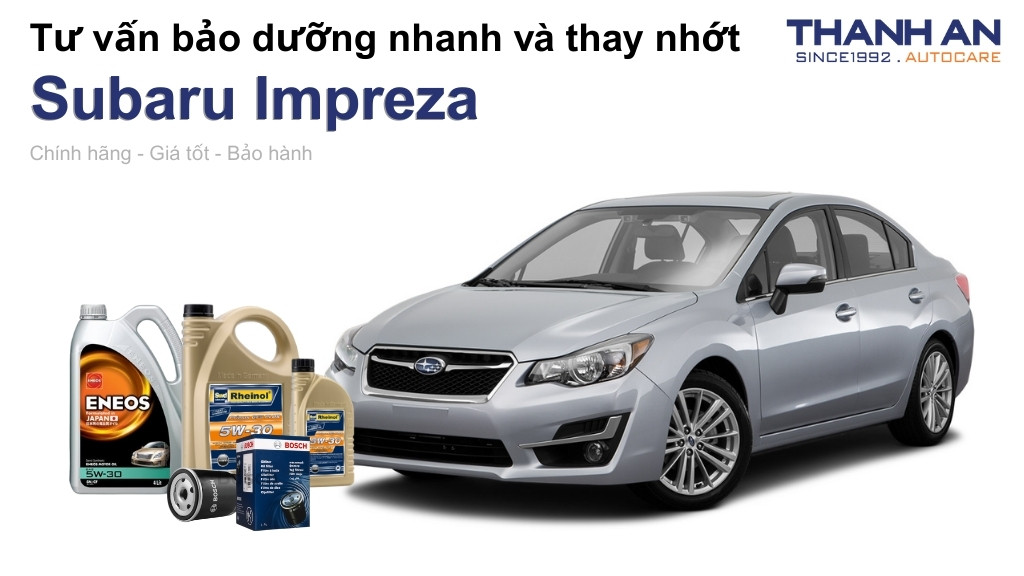 Dầu nhớt xe Subaru Impreza loại nào tốt? Bảng giá mới nhất
