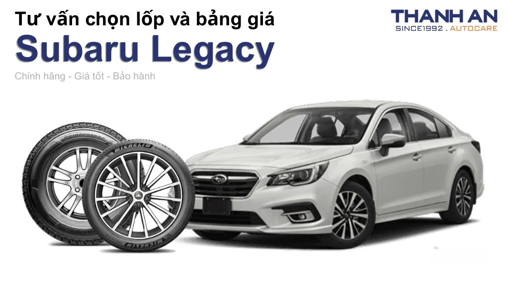 Lốp xe Subaru Legacy giá bao nhiêu? Sử dụng các kích thước nào?