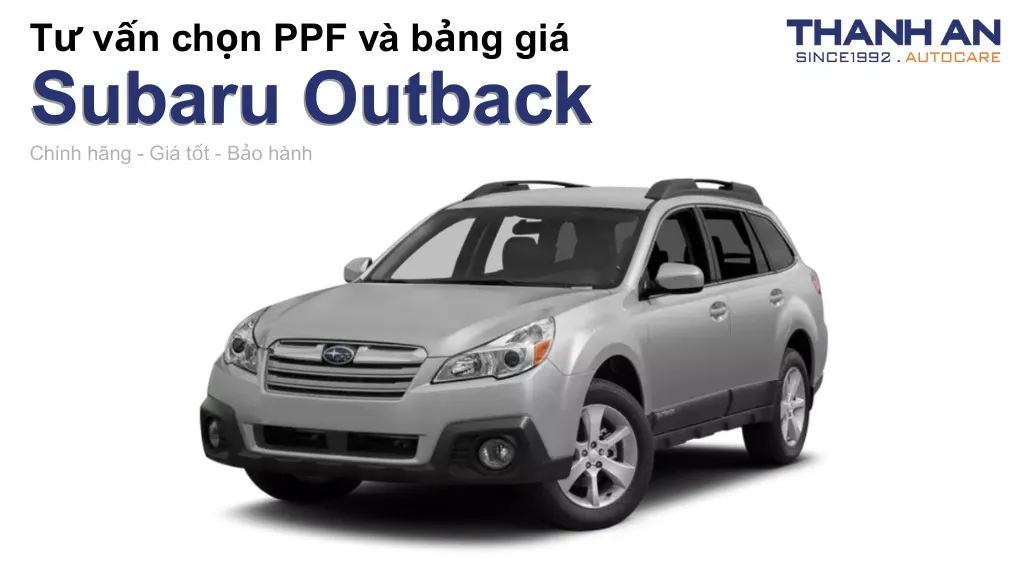 Dán PPF xe Subaru Outback loại nào tốt? Bảng giá mới nhất