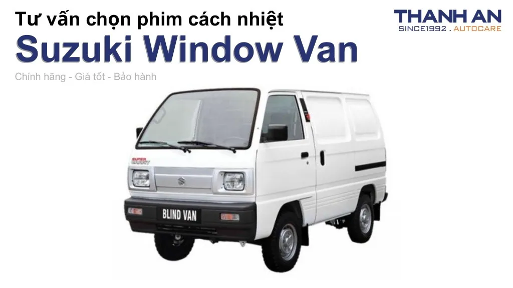 Dán phim cách nhiệt xe Suzuki Window Van loại nào tốt? Bảng giá mới nhất
