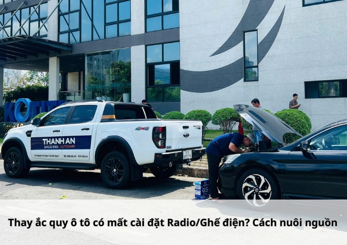 Thay ắc quy ô tô có mất cài đặt Radio/Ghế điện? Cách nuôi nguồn
