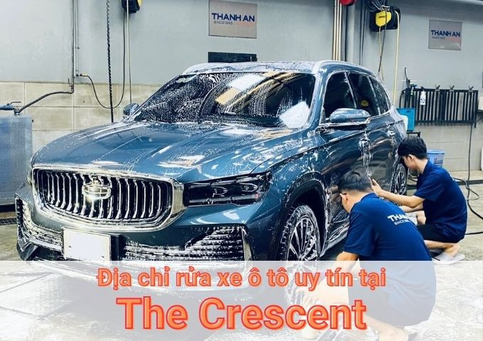Top 7+ địa chỉ trung tâm rửa xe ô tô uy tín tại The Crescent TPHCM