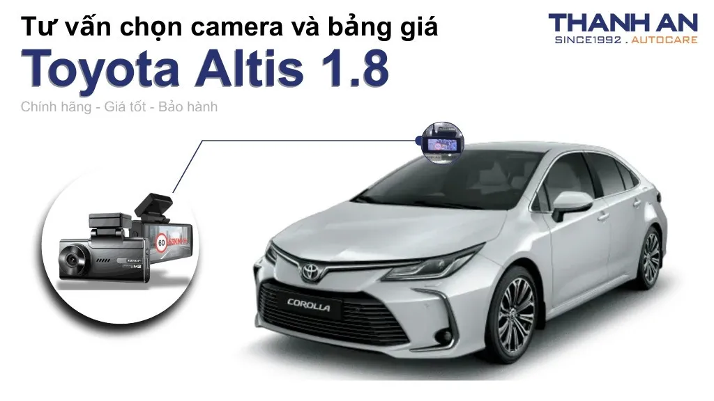 Camera hành trình xe Toyota Altis 1.8 loại nào tốt? Bảng giá mới nhất
