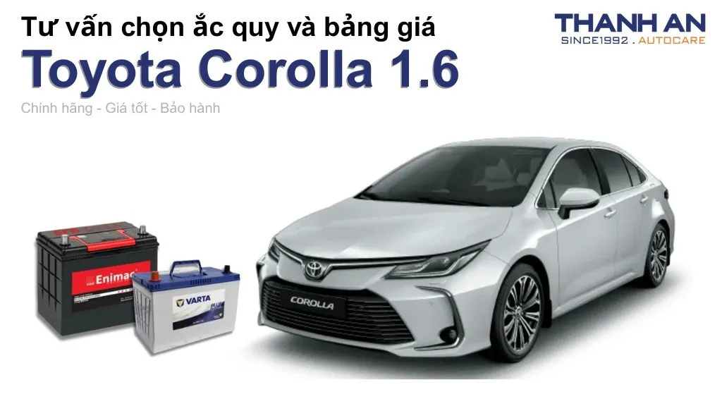 Bình ắc quy xe Toyota Corolla 1.6 loại nào tốt? Bảng giá mới nhất