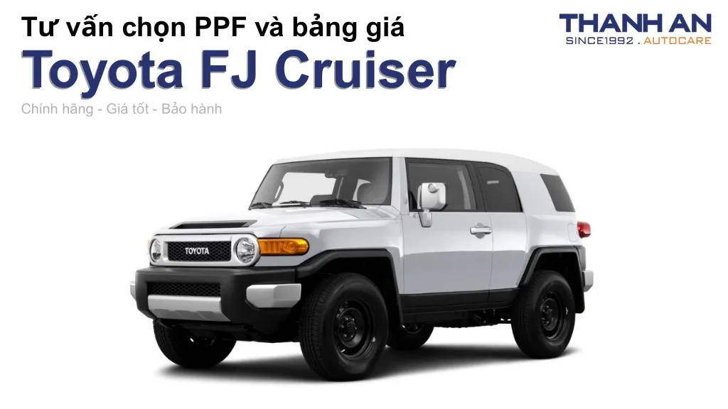 Dán PPF xe Toyota FJ Cruiser loại nào tốt? Bảng giá mới nhất