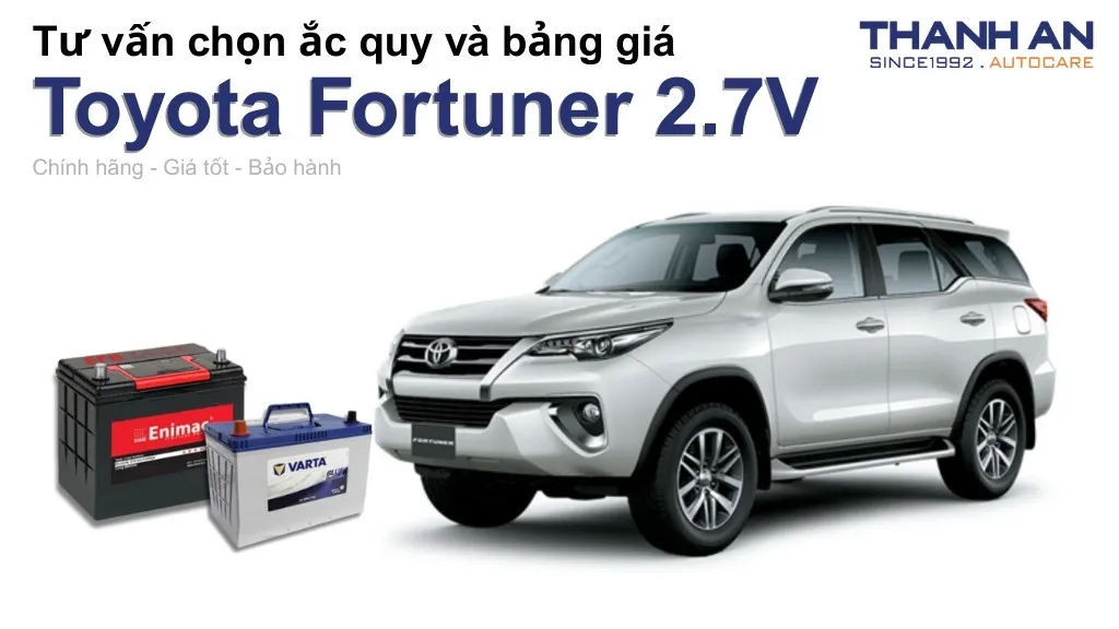 Bình ắc quy xe Toyota Fortuner 2.7V loại nào tốt? Bảng giá mới nhất