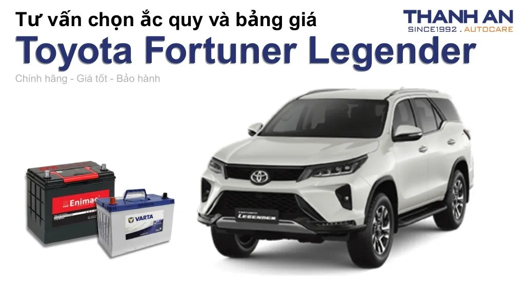 Bình ắc quy xe Toyota Fortuner Legender loại nào tốt? Bảng giá mới nhất