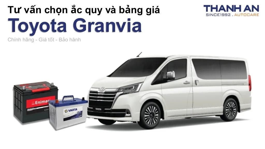 Bình ắc quy xe Toyota Granvia loại nào tốt? Bảng giá mới nhất