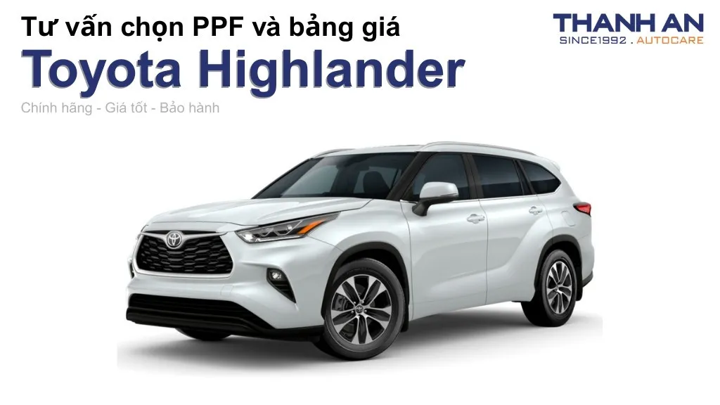 Dán PPF xe Toyota Highlander loại nào tốt? Bảng giá mới nhất