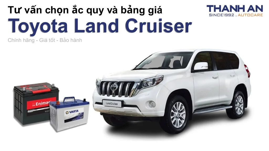 Bình ắc quy xe Toyota Land Cruiser loại nào tốt? Bảng giá mới nhất