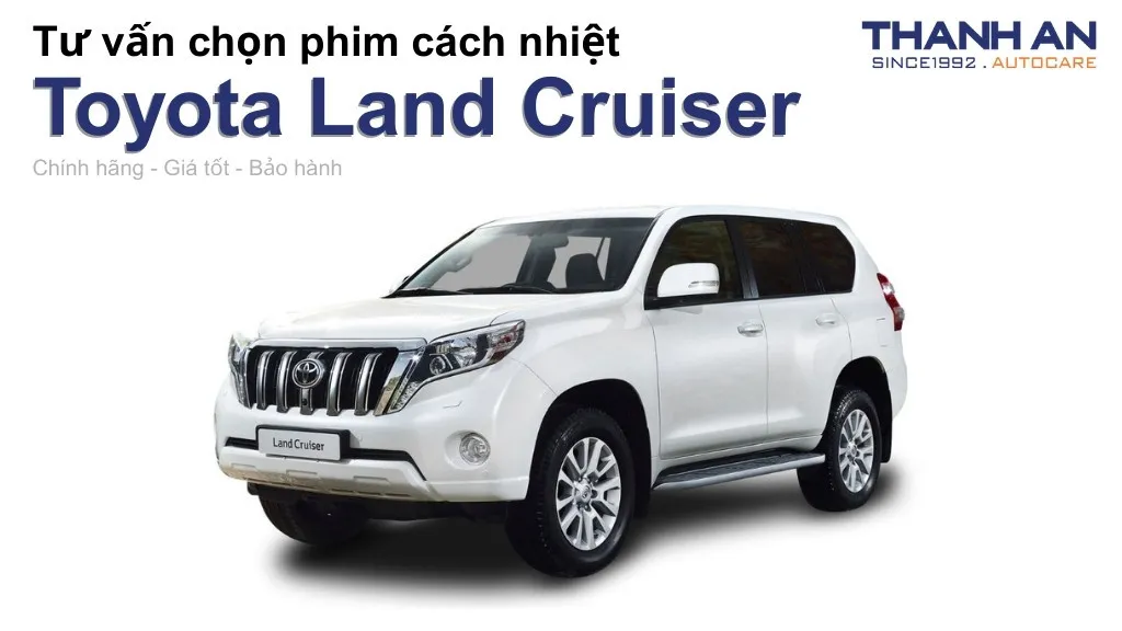 Dán phim cách nhiệt xe Toyota Land Cruiser loại nào tốt? Bảng giá mới nhất