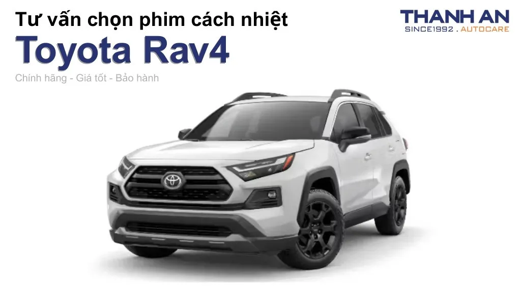 Dán phim cách nhiệt xe Toyota Rav4 loại nào tốt? Bảng giá mới nhất