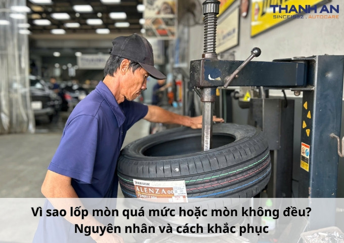 Vì sao lốp mòn quá mức hoặc mòn không đều? Nguyên nhân và cách khắc phục
