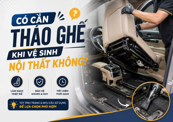 Dọn nội thất ô tô: Cần tháo ghế không? Giải đáp từ chuyên gia