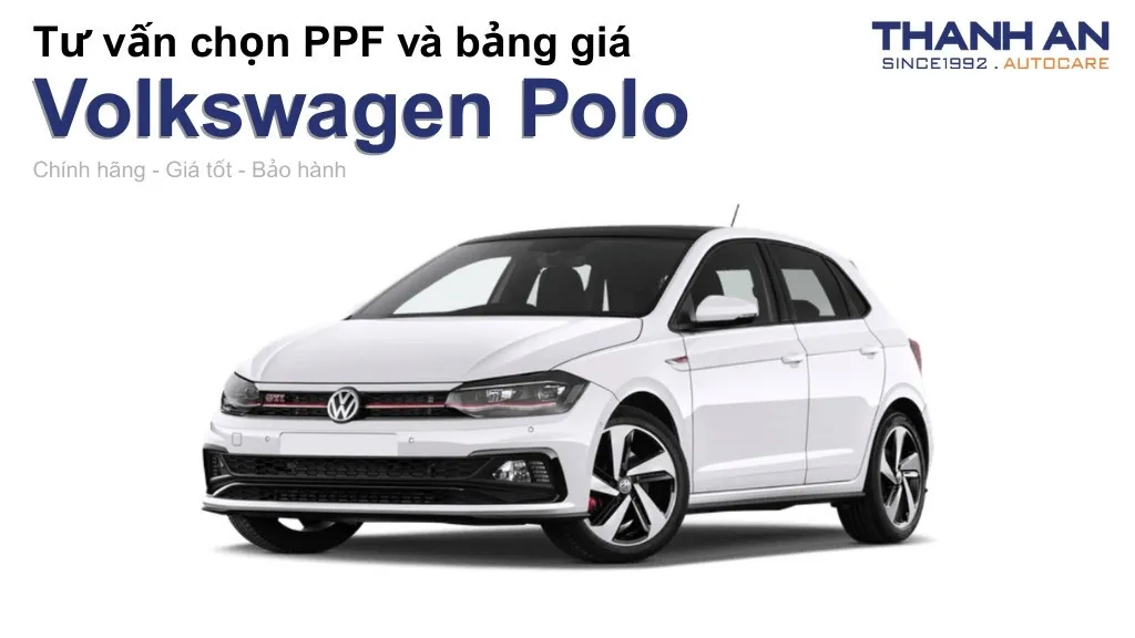 Dán PPF xe Volkswagen Polo loại nào tốt? Bảng giá mới nhất