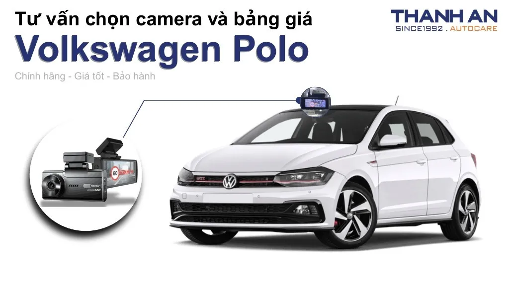 Camera hành trình xe Volkswagen Polo loại nào tốt? Bảng giá mới nhất