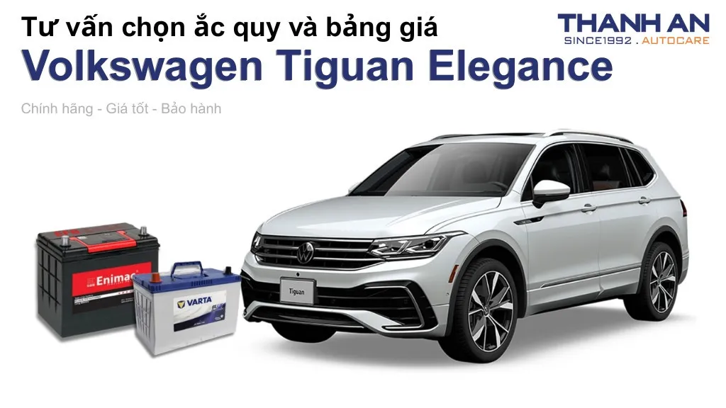 Bình ắc quy xe Volkswagen Tiguan Elegance loại nào tốt? Bảng giá mới nhất