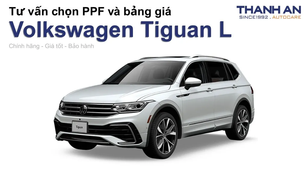 Dán PPF xe Volkswagen Tiguan L loại nào tốt? Bảng giá mới nhất