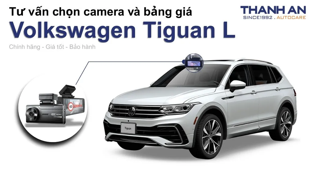 Camera hành trình xe Volkswagen Tiguan L loại nào tốt? Bảng giá mới nhất