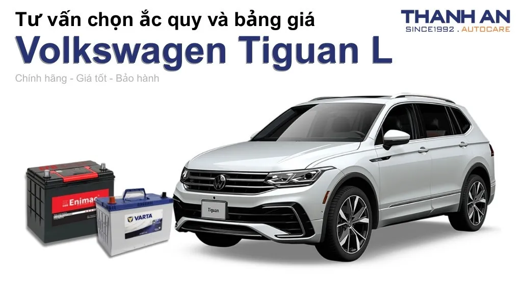 Bình ắc quy xe Volkswagen Tiguan L loại nào tốt? Bảng giá mới nhất