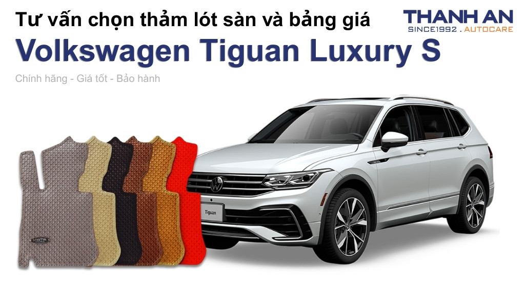 Thảm lót sàn xe Volkswagen Tiguan Luxury S loại nào tốt? Bảng giá mới nhất