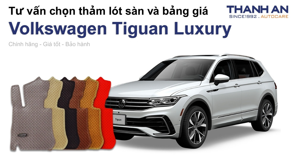 Thảm lót sàn xe Volkswagen Tiguan Luxury loại nào tốt? Bảng giá mới nhất