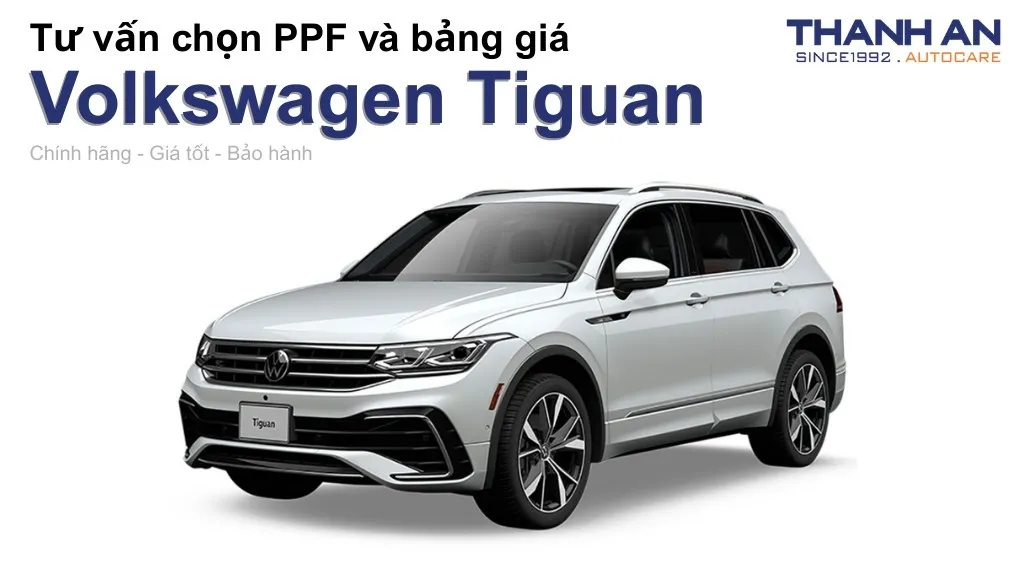Dán PPF xe Volkswagen Tiguan loại nào tốt? Bảng giá mới nhất