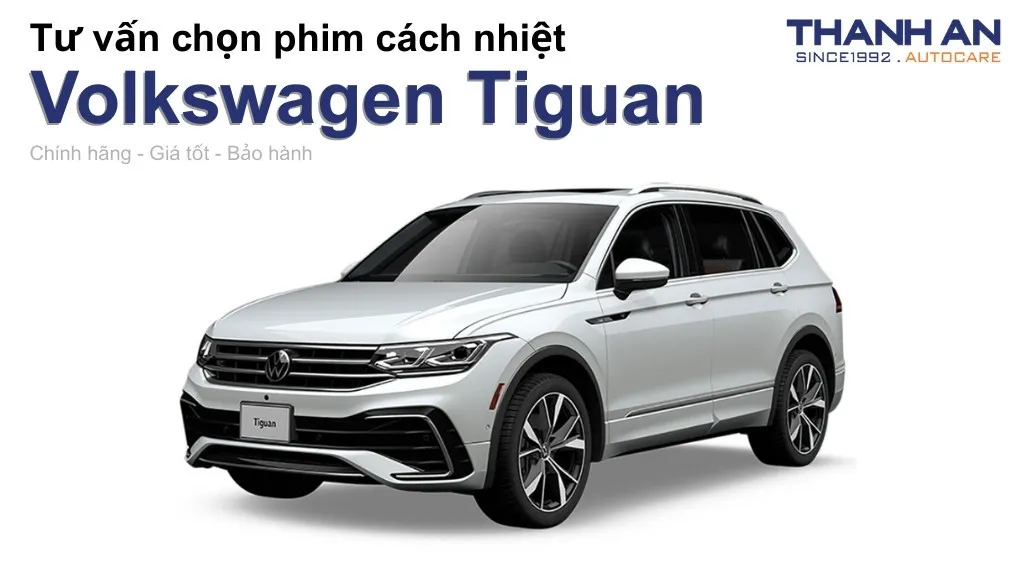 Dán phim cách nhiệt xe Volkswagen Tiguan Luxury loại nào tốt? Bảng giá mới nhất
