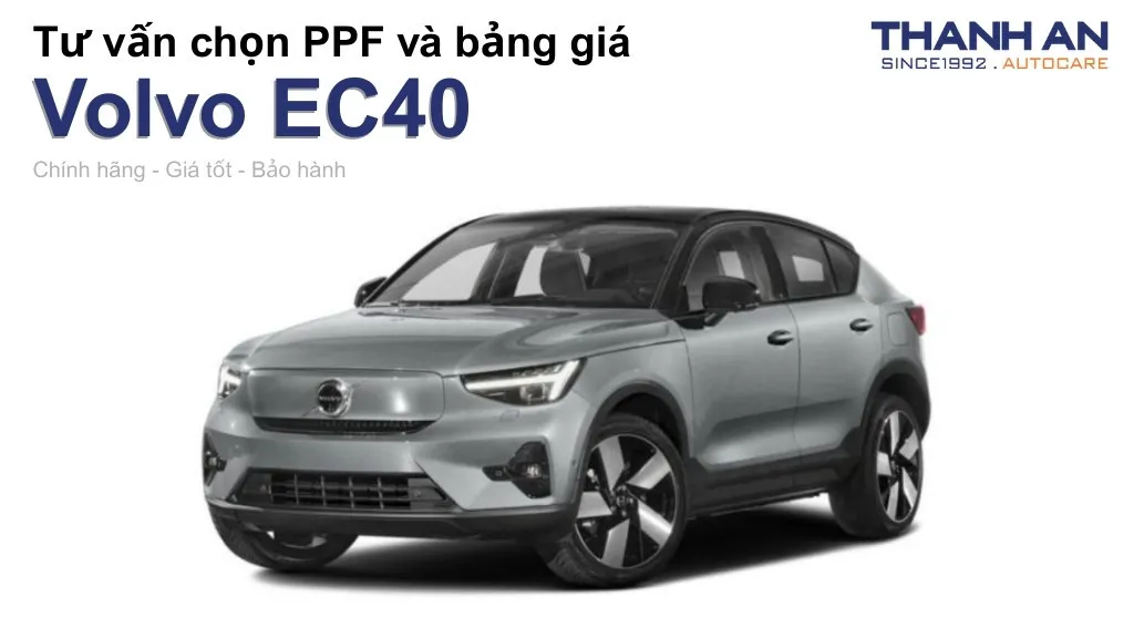 Dán PPF xe Volvo EC40 loại nào tốt? Bảng giá mới nhất