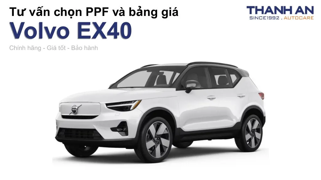 Dán PPF xe Volvo EX40 loại nào tốt? Bảng giá mới nhất