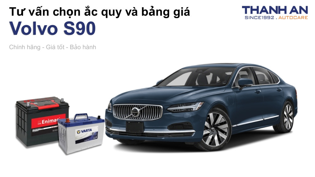Bình ắc quy xe Volvo S90 loại nào tốt? Bảng giá mới nhất