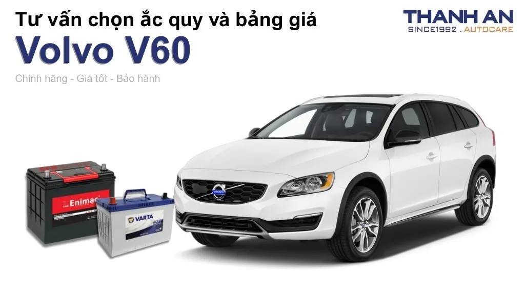 Bình ắc quy xe Volvo V60 loại nào tốt? Bảng giá mới nhất