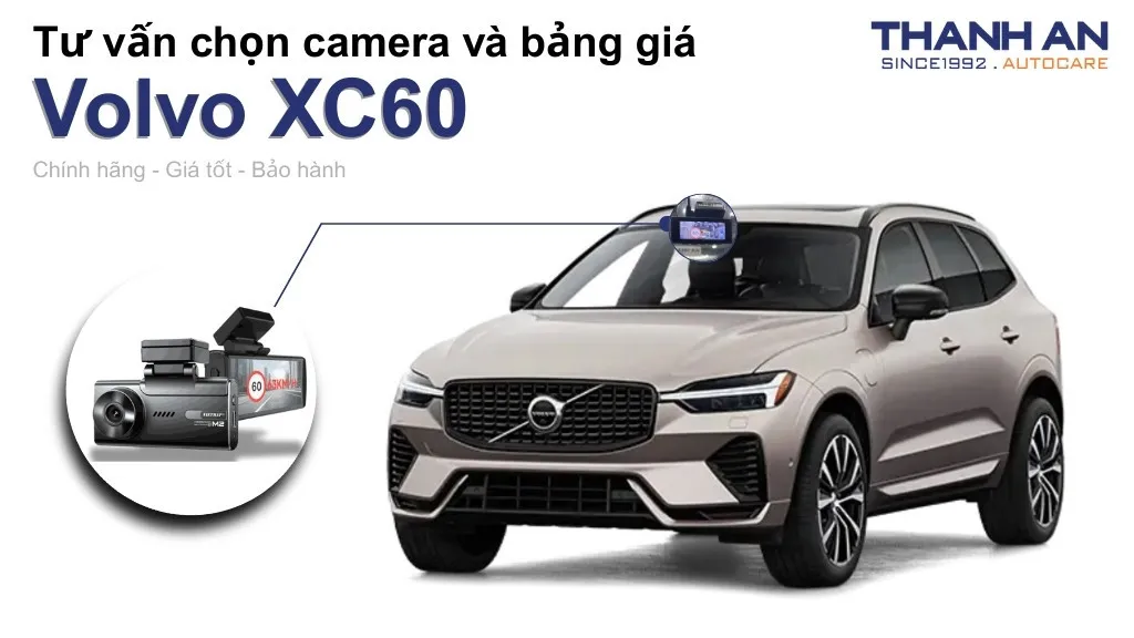 Camera hành trình xe Volvo XC60 loại nào tốt? Bảng giá mới nhất