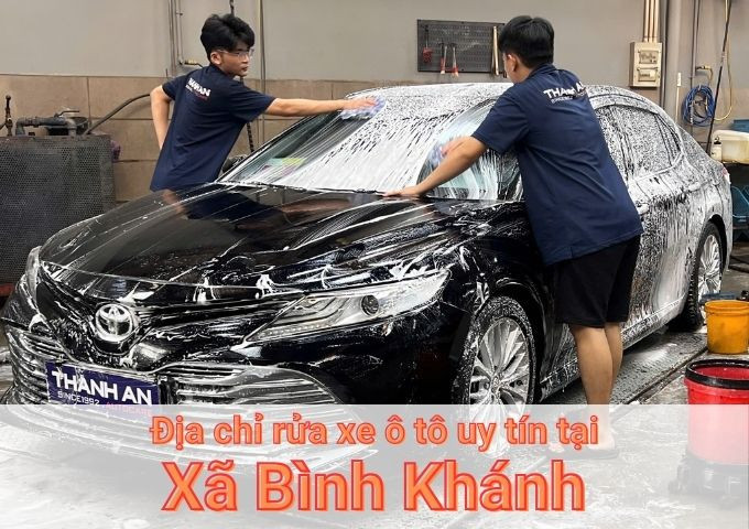 Top 5+ địa chỉ trung tâm rửa xe ô tô uy tín tại Xã Bình Khánh TPHCM