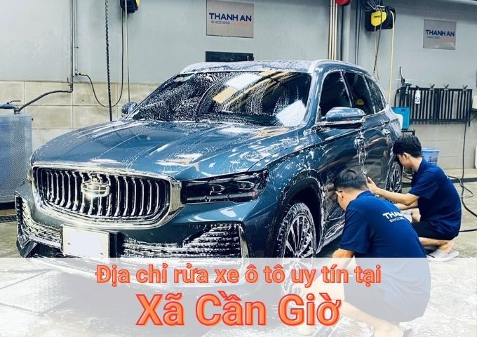 Top 5+ địa chỉ trung tâm rửa xe ô tô uy tín tại Xã Cần Giờ TPHCM