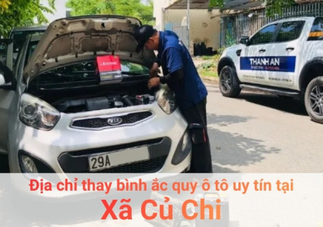 Top 7+ địa chỉ gara thay bình ắc quy ô tô uy tín tại Xã Củ Chi TPHCM