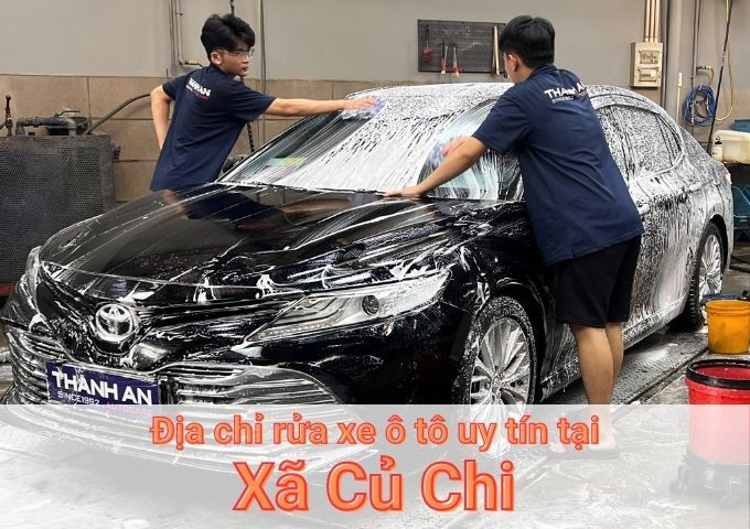 Top 5+ địa chỉ trung tâm rửa xe ô tô uy tín tại Xã Củ Chi TPHCM