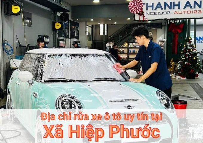 Top 7+ địa chỉ trung tâm rửa xe ô tô uy tín tại Xã Hiệp Phước TPHCM
