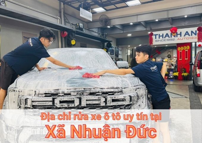Top 5+ địa chỉ trung tâm rửa xe ô tô uy tín tại Xã Nhuận Đức TPHCM