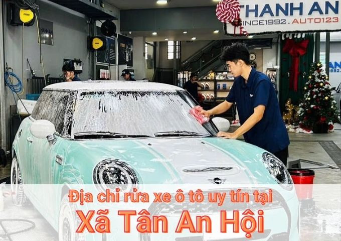 Top 5+ địa chỉ trung tâm rửa xe ô tô uy tín tại Xã Tân An Hội TPHCM