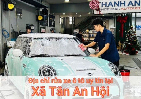 Top 5+ địa chỉ trung tâm rửa xe ô tô uy tín tại Xã Tân An Hội TPHCM