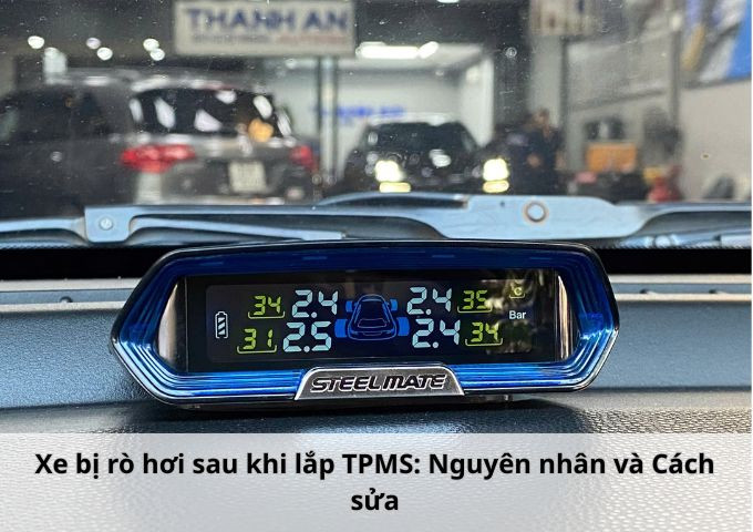 Xe bị rò hơi sau khi lắp TPMS: Nguyên nhân và Cách sửa