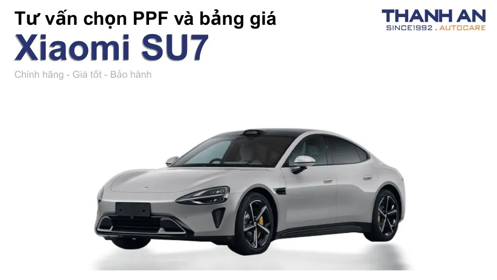 Dán PPF xe Xiaomi SU7 loại nào tốt? Bảng giá mới nhất