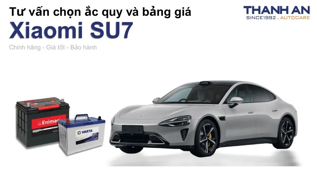 Bình ắc quy xe Xiaomi SU7 loại nào tốt? Bảng giá mới nhất