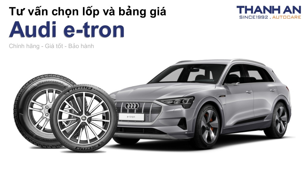 Lốp xe Audi e-tron giá bao nhiêu? Sử dụng các kích thước nào?